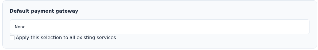 Default payment gateway alanında None; Apply this selection to all existing services kutusu işaretli değil.