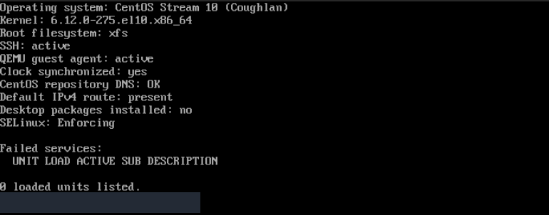 CentOS Stream 10 gerçek kurulum sonrası kontrol çıktısı: kernel 6.12.0-275.el10.x86_64, xfs, SSH ve QEMU active, saat eşitleme yes, DNS OK, varsayılan rota present, masaüstü no, SELinux Enforcing ve sıfır başarısız birim; özel komut istemi maskeli.