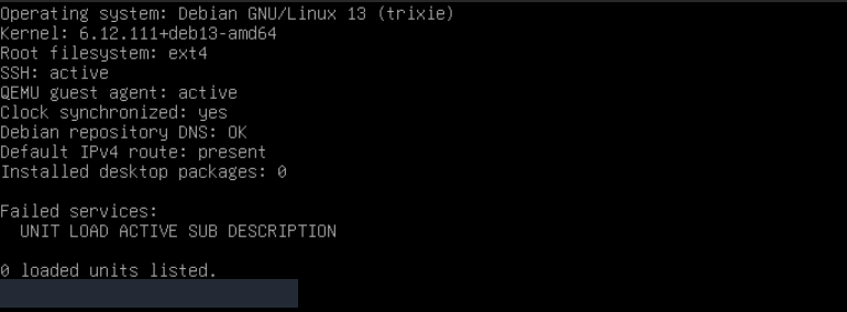 Debian 13 kurulum sonrası gerçek kontrol çıktısı: ext4, SSH ve QEMU active, saat eşitleme yes, DNS OK, varsayılan rota present, masaüstü paket sayısı 0 ve başarısız birim sayısı 0.